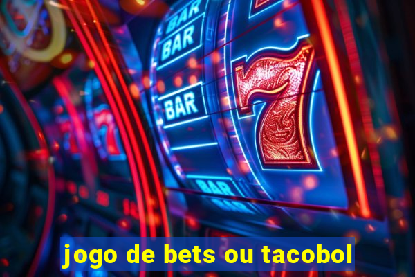 jogo de bets ou tacobol